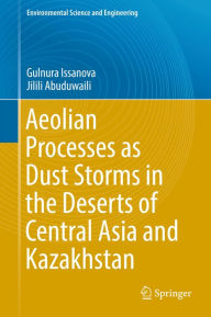 Title: Aeolian Processes as Dust Storms in the Deserts of Central Asia and Kazakhstan, Author: Gulnura Issanova