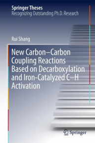 Title: New Carbon-Carbon Coupling Reactions Based on Decarboxylation and Iron-Catalyzed C-H Activation, Author: Rui Shang