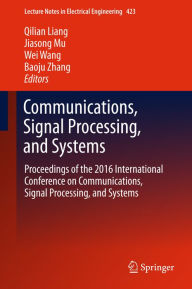 Title: Communications, Signal Processing, and Systems: Proceedings of the 2016 International Conference on Communications, Signal Processing, and Systems, Author: Qilian Liang