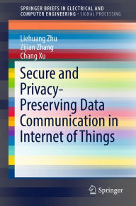 Title: Secure and Privacy-Preserving Data Communication in Internet of Things, Author: Liehuang Zhu