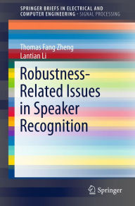 Title: Robustness-Related Issues in Speaker Recognition, Author: Thomas Fang Zheng