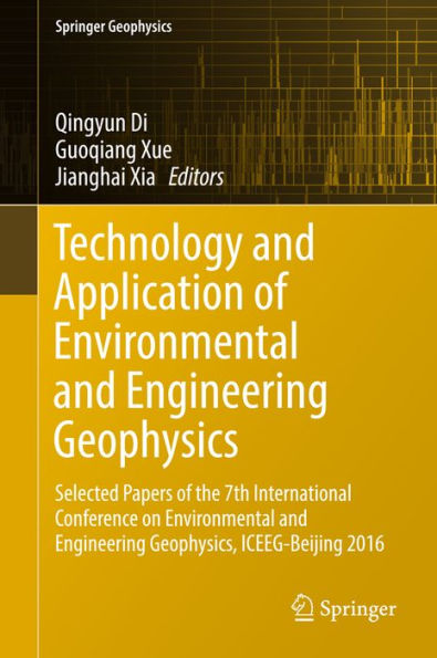 Technology and Application of Environmental and Engineering Geophysics: Selected Papers of the 7th International Conference on Environmental and Engineering Geophysics, ICEEG-Beijing 2016