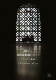 Title: Civil Disobedience in Islam: A Contemporary Debate, Author: Muhammad Haniff Hassan