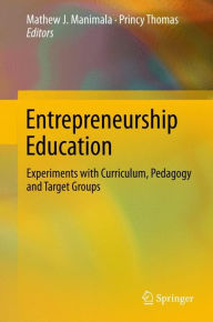 Title: Entrepreneurship Education: Experiments with Curriculum, Pedagogy and Target Groups, Author: Mathew J. Manimala