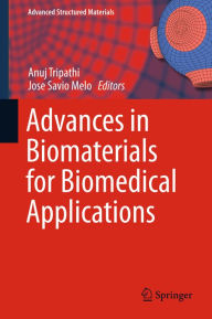 Title: Advances in Biomaterials for Biomedical Applications, Author: Anuj Tripathi