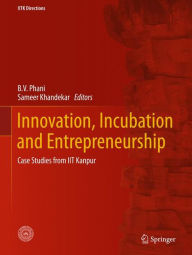 Title: Innovation, Incubation and Entrepreneurship: Case Studies from IIT Kanpur, Author: B. V. Phani
