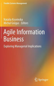Title: Agile Information Business: Exploring Managerial Implications, Author: Natalia Kryvinska