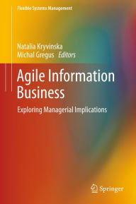 Title: Agile Information Business: Exploring Managerial Implications, Author: Natalia Kryvinska