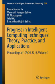 Title: Progress in Intelligent Computing Techniques: Theory, Practice, and Applications: Proceedings of ICACNI 2016, Volume 1, Author: Pankaj Kumar Sa