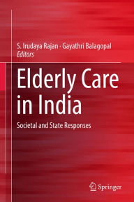 Title: Elderly Care in India: Societal and State Responses, Author: S. Irudaya Rajan