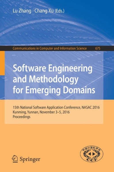 Software Engineering and Methodology for Emerging Domains: 15th National Software Application Conference, NASAC 2016, Kunming, Yunnan, November 3-5, 2016, Proceedings