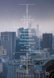 Title: Korean Modernization and Uneven Development: Alternative Sociological Accounts, Author: Kim Kyong-Dong