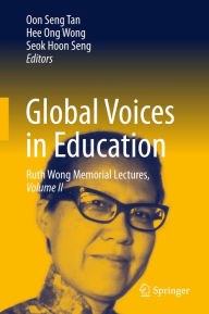 Title: Global Voices in Education: Ruth Wong Memorial Lectures, Volume II, Author: Oon Seng Tan