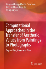 Title: Computational Approaches in the Transfer of Aesthetic Values from Paintings to Photographs: Beyond Red, Green and Blue, Author: Xiaoyan Zhang