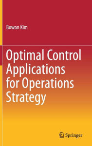 Title: Optimal Control Applications for Operations Strategy, Author: Bowon Kim