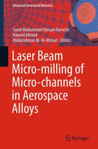 Title: Laser Beam Micro-milling of Micro-channels in Aerospace Alloys, Author: Saied Muhammed Hassan Darwish