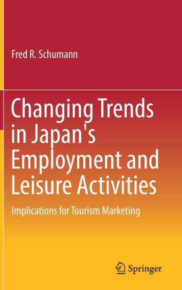 Changing Trends Japan's Employment and Leisure Activities: Implications for Tourism Marketing