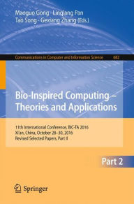 Title: Bio-inspired Computing - Theories and Applications: 11th International Conference, BIC-TA 2016, Xi'an, China, October 28-30, 2016, Revised Selected Papers, Part II, Author: Maoguo Gong