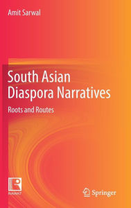 Title: South Asian Diaspora Narratives: Roots and Routes, Author: Amit Sarwal
