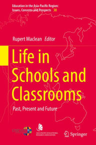 Title: Life in Schools and Classrooms: Past, Present and Future, Author: Rupert Maclean