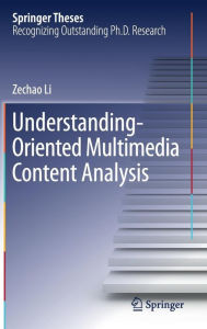 Title: Understanding-Oriented Multimedia Content Analysis, Author: Zechao Li