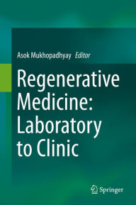 Title: Regenerative Medicine: Laboratory to Clinic, Author: Asok Mukhopadhyay