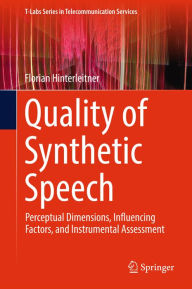 Title: Quality of Synthetic Speech: Perceptual Dimensions, Influencing Factors, and Instrumental Assessment, Author: Florian Hinterleitner