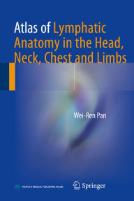 Title: Atlas of Lymphatic Anatomy in the Head, Neck, Chest and Limbs, Author: Wei-Ren Pan