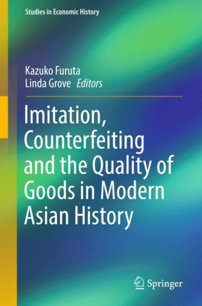 Imitation, Counterfeiting and the Quality of Goods in Modern Asian History