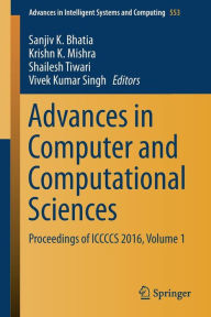 Title: Advances in Computer and Computational Sciences: Proceedings of ICCCCS 2016, Volume 1, Author: Sanjiv K. Bhatia