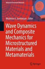 Title: Wave Dynamics and Composite Mechanics for Microstructured Materials and Metamaterials, Author: Mezhlum A. Sumbatyan