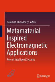 Title: Metamaterial Inspired Electromagnetic Applications: Role of Intelligent Systems, Author: Balamati Choudhury