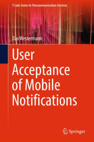 Title: User Acceptance of Mobile Notifications, Author: Tilo Westermann