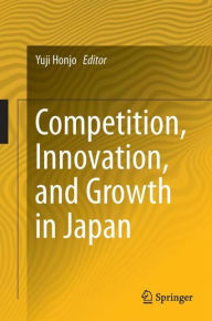 Title: Competition, Innovation, and Growth in Japan, Author: Yuji Honjo