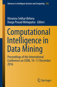 Title: Computational Intelligence in Data Mining: Proceedings of the International Conference on CIDM, 10-11 December 2016, Author: Himansu Sekhar Behera