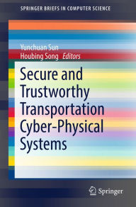 Title: Secure and Trustworthy Transportation Cyber-Physical Systems, Author: Yunchuan Sun