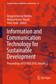 Title: Information and Communication Technology for Sustainable Development: Proceedings of ICT4SD 2016, Volume 2, Author: Durgesh Kumar Mishra