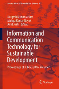 Title: Information and Communication Technology for Sustainable Development: Proceedings of ICT4SD 2016, Volume 1, Author: Durgesh Kumar Mishra