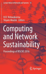 Title: Computing and Network Sustainability: Proceedings of IRSCNS 2016, Author: H.R . Vishwakarma