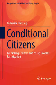 Title: Conditional Citizens: Rethinking Children and Young People's Participation, Author: Catherine Hartung