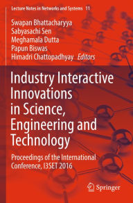Title: Industry Interactive Innovations in Science, Engineering and Technology: Proceedings of the International Conference, I3SET 2016, Author: Swapan Bhattacharyya