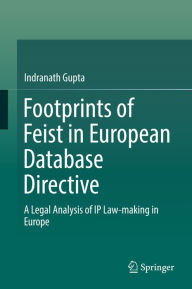 Title: Footprints of Feist in European Database Directive: A Legal Analysis of IP Law-making in Europe, Author: Indranath Gupta