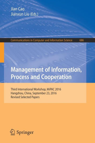 Management of Information, Process and Cooperation: Third International Workshop, MiPAC 2016, Hangzhou, China, September 23, 2016, Revised Selected Papers