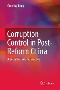 Title: Corruption Control in Post-Reform China: A Social Censure Perspective, Author: Guoping Jiang