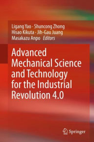 Title: Advanced Mechanical Science and Technology for the Industrial Revolution 4.0, Author: Ligang Yao