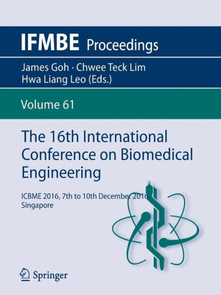 The 16th International Conference on Biomedical Engineering: ICBME 2016, 7th to 10th December 2016, Singapore