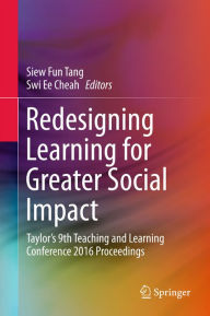 Title: Redesigning Learning for Greater Social Impact: Taylor's 9th Teaching and Learning Conference 2016 Proceedings, Author: Siew Fun Tang