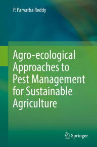 Title: Agro-ecological Approaches to Pest Management for Sustainable Agriculture, Author: P. Parvatha Reddy