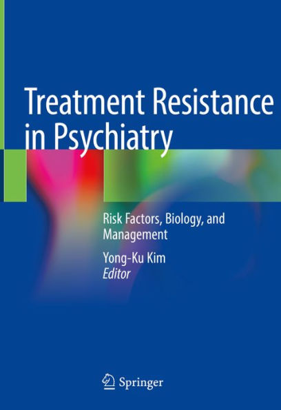 Treatment Resistance in Psychiatry: Risk Factors, Biology, and Management