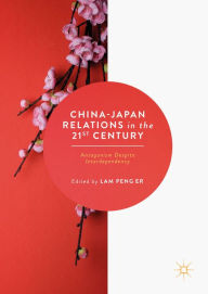 Title: China-Japan Relations in the 21st Century: Antagonism Despite Interdependency, Author: Lam Peng Er